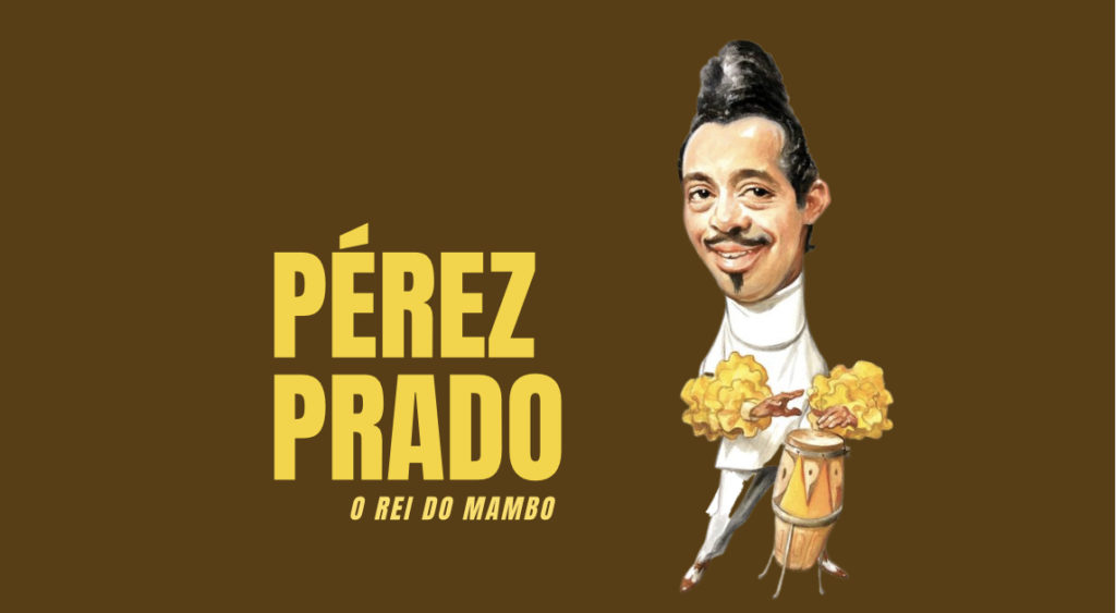 PÉREZ PRADO - O Rei do Mambo