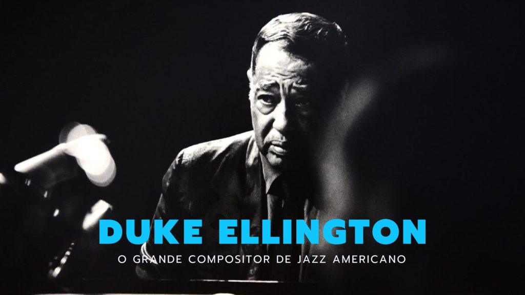 DUKE ELLINGTON - O grande compositor de jazz americano